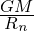 \frac{G M}{R_n}