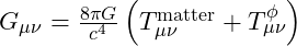 G_{\mu\nu} = \frac{8\pi G}{c^4} \left( T_{\mu\nu}^{\text{matter}} + T_{\mu\nu}^\phi \right)