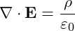 \[\nabla \cdot \mathbf{E} = \frac{\rho}{\varepsilon_0}\]