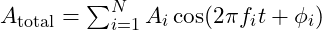 A_{\text{total}} = \sum_{i=1}^{N} A_i \cos(2 \pi f_i t + \phi_i)