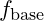 f_{\text{base}}