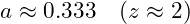 a \approx 0.333 \quad (z \approx 2)