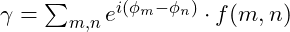 \gamma = \sum_{m, n} e^{i(\phi_m - \phi_n)} \cdot f(m, n)