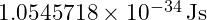 1.0545718 \times 10^{-34} \, \text{Js}