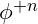 \phi^{+n}