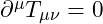 \partial^\mu T_{\mu\nu} = 0