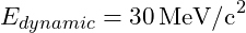 E_{dynamic} = 30 \, \text{MeV/c}^2