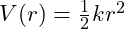 V(r) = \frac{1}{2} k r^2