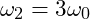 \omega_2 = 3\omega_0