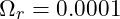 \Omega_r = 0.0001