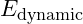 E_{\text{dynamic}}