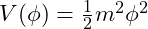V(\phi) = \frac{1}{2} m^2 \phi^2