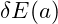 \delta E(a)