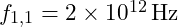 f_{1,1} = 2 \times 10^{12} \, \text{Hz}