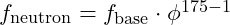 f_{\text{neutron}} = f_{\text{base}} \cdot \phi^{175-1}
