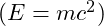 ( E = mc^2 )