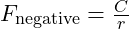 F_{\text{negative}} = \frac{C}{r}