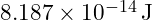 8.187 \times 10^{-14} \, \text{J}