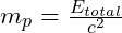 m_p = \frac{E_{total}}{c^2}