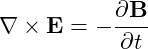 \[\nabla \times \mathbf{E} = - \frac{\partial \mathbf{B}}{\partial t}\]