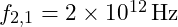 f_{2,1} = 2 \times 10^{12} \, \text{Hz}