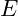 E