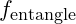 f_{\text{entangle}}