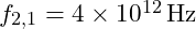 f_{2,1} = 4 \times 10^{12} \, \text{Hz}