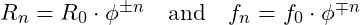 R_n = R_0 \cdot \phi^{\pm n} \quad \text{and} \quad f_n = f_0 \cdot \phi^{\mp n}