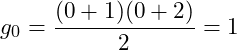 g_0 = \dfrac{(0 + 1)(0 + 2)}{2} = 1