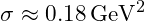 \sigma \approx 0.18 \, \text{GeV}^2