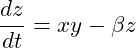 \[\frac{dz}{dt} = xy - \beta z\]
