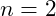 n = 2