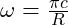 \omega = \frac{\pi c}{R}