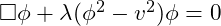 \Box \phi + \lambda (\phi^2 - v^2) \phi = 0