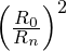 \left(\frac{R_0}{R_n}\right)^2