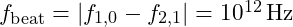 f_{\text{beat}} = |f_{1,0} - f_{2,1}| = 10^{12} \, \text{Hz}