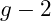 g - 2