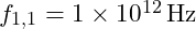 f_{1,1} = 1 \times 10^{12} \, \text{Hz}