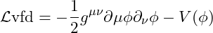 \[\mathcal{L}{\text{vfd}} = -\frac{1}{2} g^{\mu\nu} \partial\mu \phi \partial_\nu \phi - V(\phi)\]