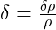 \delta = \frac{\delta \rho}{\rho}