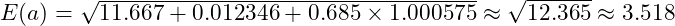 E(a) = \sqrt{11.667 + 0.012346 + 0.685 \times 1.000575} \approx \sqrt{12.365} \approx 3.518