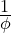 \frac{1}{\phi}