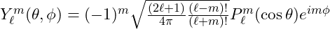 Y_{\ell}^m(\theta, \phi) = (-1)^m \sqrt{\frac{(2\ell + 1)}{4\pi} \frac{(\ell - m)!}{(\ell + m)!}} P_{\ell}^m(\cos \theta) e^{i m \phi}