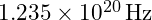 1.235 \times 10^{20} \, \text{Hz}