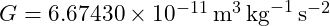 G = 6.67430 \times 10^{-11} \, \text{m}^3 \, \text{kg}^{-1} \, \text{s}^{-2}