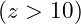 ( z > 10 )