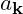 a_{\mathbf{k}}