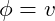 \phi=v