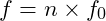 f = n \times f_0